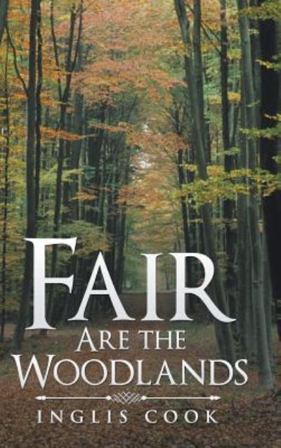Cover for Inglis Cook · Fair Are the Woodlands (Hardcover Book) (2018)
