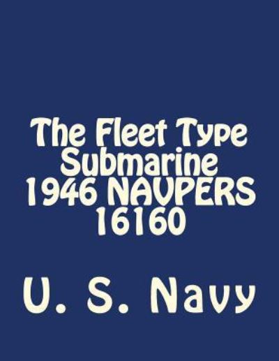 Cover for U S Navy · The Fleet Type Submarine 1946 NAVPERS 16160 (Taschenbuch) (2017)