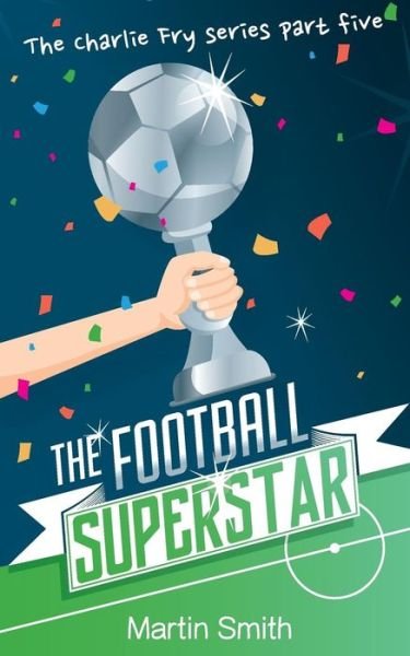 Cover for Martin Smith · The Football Superstar (Pocketbok) (2017)