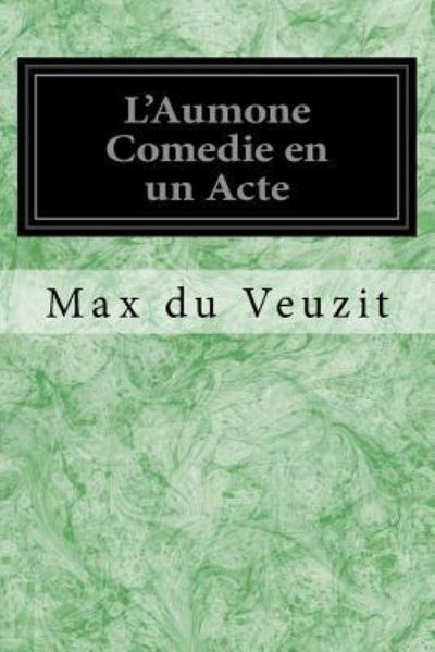 Cover for Max Du Veuzit · L'Aumone Comedie En Un Acte (Paperback Book) (2017)