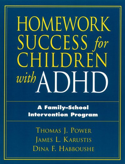 Cover for Power, Thomas J. (The Children's Hospital of Philadelphia; University of Pennsylvania , United States) · Homework Success for Children with ADHD: A Family-School Intervention Program - The Guilford School Practitioner Series (Paperback Book) (2001)