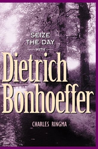 Cover for Charles R Ringma · Seize the Day with Dietrich Bonhoeffer: a 365 Day Devotional - Designed for Influence (Paperback Book) (2000)