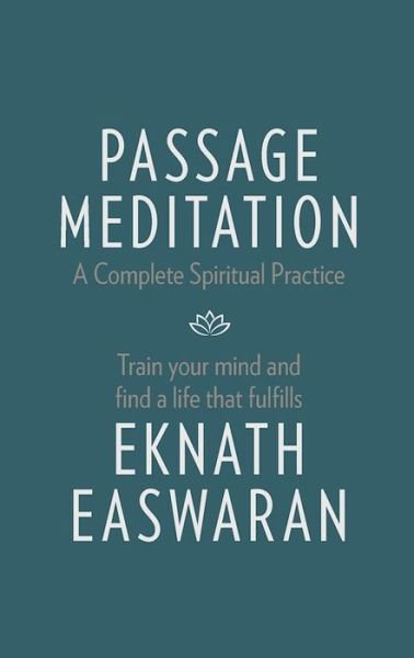 Passage Meditation - A Complete Spiritual Practice: Train Your Mind and Find a Life that Fulfills - Essential Easwaran Library - Eknath Easwaran - Bøker - Nilgiri Press - 9781586381165 - 27. oktober 2016