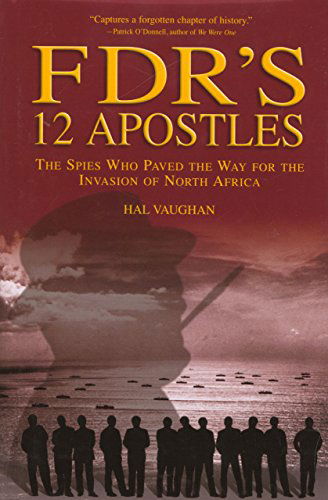 Cover for Hal Vaughan · FDR's 12 Apostles: The Spies Who Paved The Way For The Invasion Of North Africa (Hardcover Book) (2006)