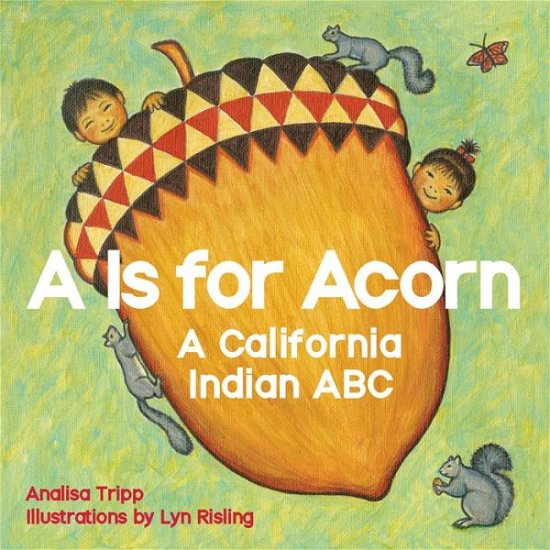 Cover for Analisa Tripp · A Is for Acorn: A California Indian ABC (Kartonbuch) (2015)