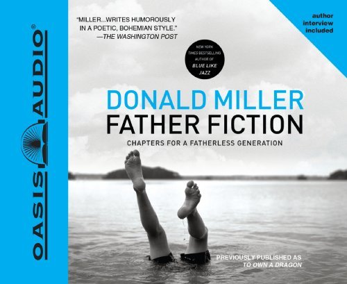 Cover for Donald Miller · Father Fiction: Chapters for a Fatherless Generation (Hörbuch (CD)) [Unabridged edition] (2010)
