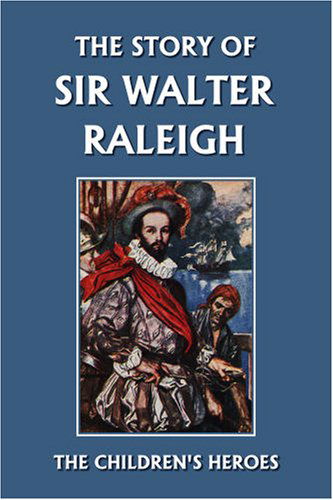 Cover for T. H. Robinson · The Story of Sir Walter Raleigh (Yesterday's Classics) (The Children's Heroes Series) (Taschenbuch) (2007)