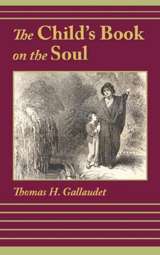 The Child's Book on the Soul - Thomas H. Gallaudet - Książki - Solid Ground Christian Books - 9781599251165 - 19 września 2007