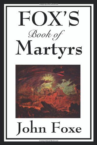 Fox's Book of Martyrs - John Foxe - Books - Wilder Publications - 9781604597165 - February 5, 2009