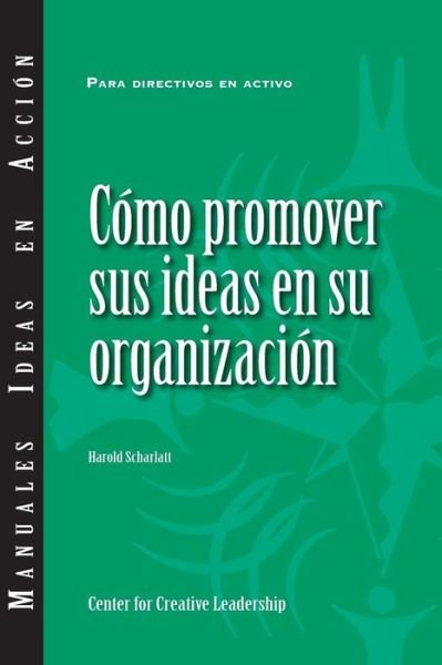 Cover for Harold Scharlatt · Selling Your Ideas to Your Organization (International Spanish) (Paperback Book) (2019)