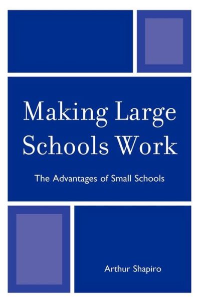 Cover for Shapiro, Arthur, University of South Flori · Making Large Schools Work: The Advantages of Small Schools (Paperback Book) (2009)