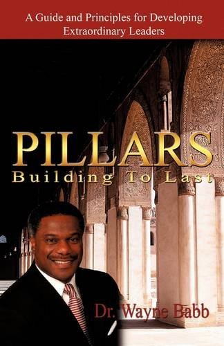 Pillars: Building to Last - Bishop Wayne Babb - Books - Xulon Press - 9781607918165 - July 2, 2009