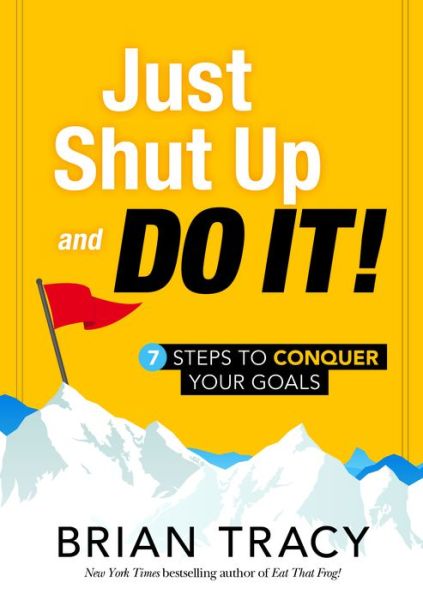 Cover for Brian Tracy · Just Shut Up and Do It: 7 Steps to Conquer Your Goals (Innbunden bok) (2016)