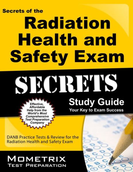 Cover for Danb Exam Secrets Test Prep Team · Secrets of the Radiation Health and Safety Exam Study Guide: Danb Test Review for the Radiation Health and Safety Exam (Mometrix Test Preparation) (Paperback Book) [1 Pap / Psc edition] (2010)