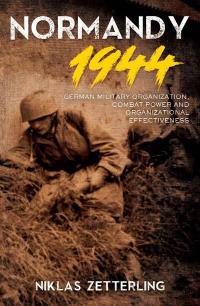 Cover for Niklas Zetterling · Normandy 1944: German Military Organization, Combat Power and Organizational Effectiveness (Hardcover Book) (2019)