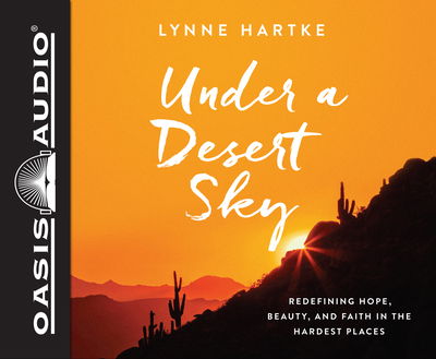 Cover for Lynne Hartke · Under a Desert Sky Redefining Hope, Beauty, and Faith in the Hardest Places (CD) (2017)