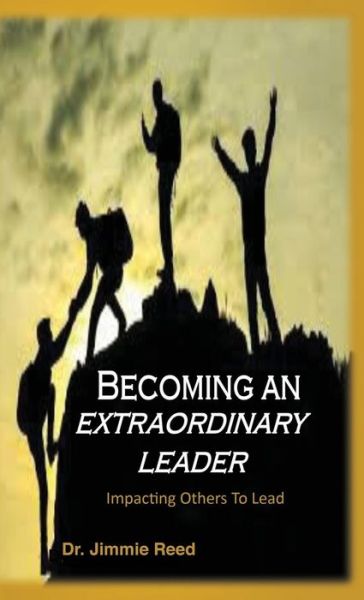 Cover for Jimmie Reed · Becoming an Extraordinary Leader Impacting Others To Lead (Hardcover Book) (2019)