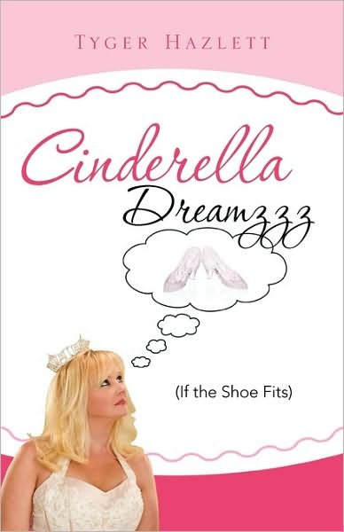 Cinderella Dreamzzz - Tyger Hazlett - Books - Xulon Press - 9781615797165 - January 21, 2010