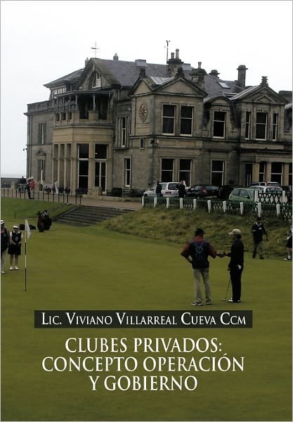 Cover for Lic. Viviano Villarreal Cueva Ccm · Clubes Privados: Concepto Operación Y Gobierno (Pocketbok) [Spanish edition] (2011)