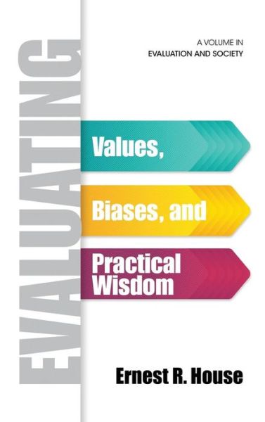 Cover for Ernest R. House · Evaluating: Values, Biases, and Practical Wisdom (Hc) (Hardcover Book) (2014)