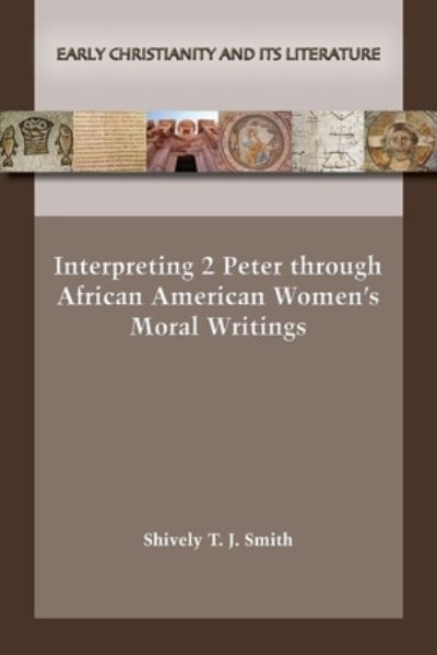 Cover for Shively T. J. Smith · Interpreting 2 Peter Through African American Women's Moral Writings (Book) (2023)