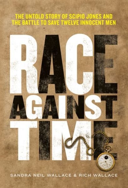 Cover for Sandra Neil Wallace · Race Against Time: The Untold Story of Scipio Jones and the Battle to Save Twelve Innocent Men (Gebundenes Buch) (2021)