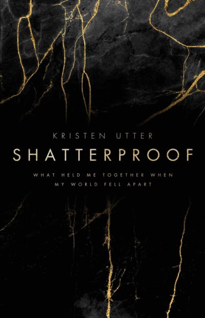 Cover for Kristen Utter · Shatterproof: What Held Me Together When My World Fell Apart (Paperback Book) (2022)