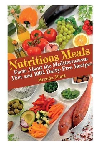 Cover for Brenda Piatt · Nutritious Meals: Facts about the Mediterranean Diet and 100% Dairy Free Recipes (Paperback Book) (2014)