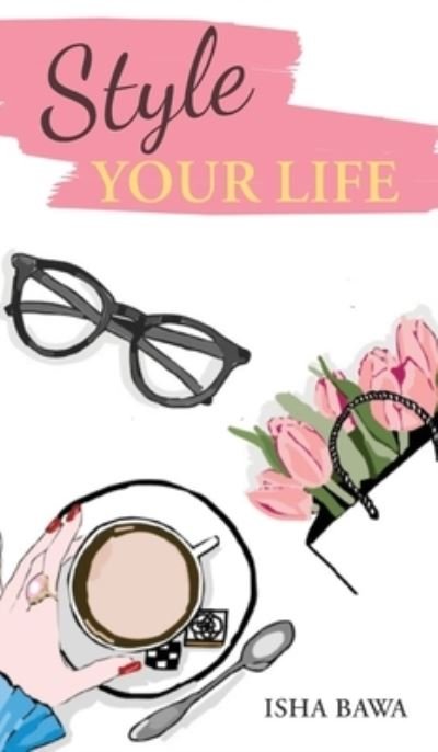 Cover for Isha Bawa · Style Your Life (Hardcover bog) (2018)