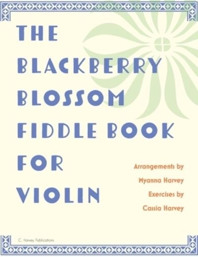 Cover for Myanna Harvey · The Blackberry Blossom Fiddle Book for Violin (Paperback Bog) (2020)