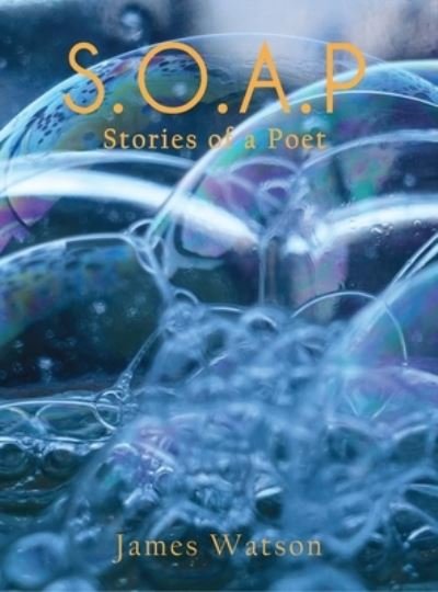 Cover for James Watson · S.O.A.P (Stories of a Poet) (Hardcover bog) (2021)