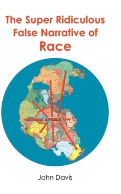 The Super Ridiculous False Narrative of Race - John Davis - Książki - Newman Springs Publishing, Inc. - 9781638819165 - 13 grudnia 2021