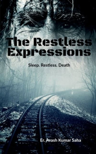 The Restless Expressions - Er Avash Kumar Saha - Bøger - Notion Press - 9781639049165 - 13. juni 2022