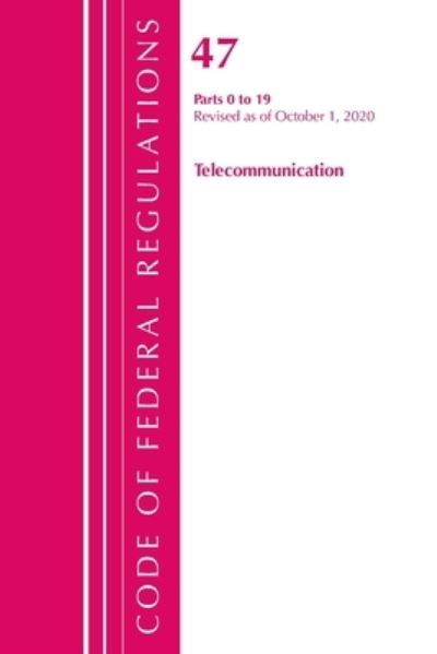 Cover for Office Of The Federal Register (U.S.) · Code of Federal Regulations, Title 47 Telecommunications 0-19, Revised as of October 1, 2020 - Code of Federal Regulations, Title 47 Telecommunications (Paperback Book) (2022)
