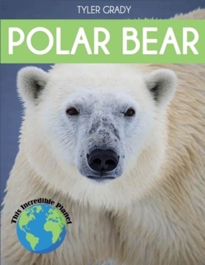 Cover for Tyler Grady · Polar Bear: Fascinating Animal Facts for Kids (Paperback Book) (2021)