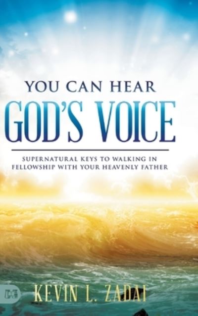 Cover for Kevin Zadai · You Can Hear God's Voice: Supernatural Keys to Walking in Fellowship with Your Heavenly Father (Hardcover Book) (2020)