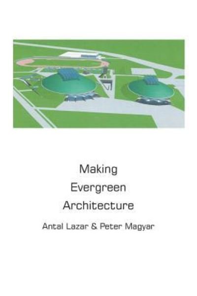 Cover for Antal Lazar · Making Evergreen Architecture (Pocketbok) (2016)