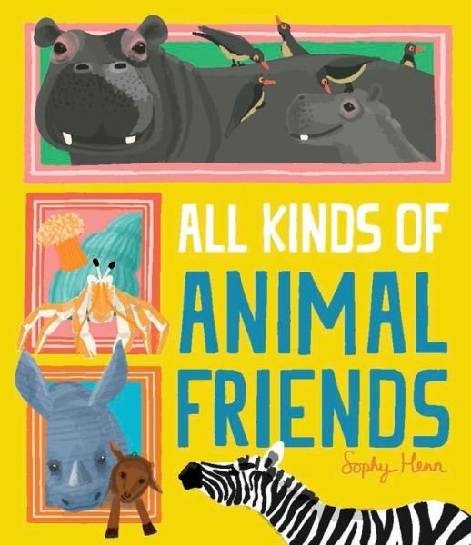Cover for Sophy Henn · All Kinds of Animal Friends (Book) (2021)
