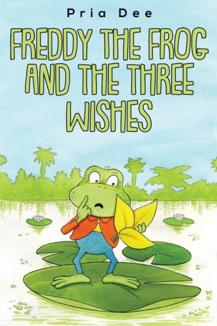 Cover for Pria Dee · Freddy The Frog and the three Wishes (Paperback Book) (2023)