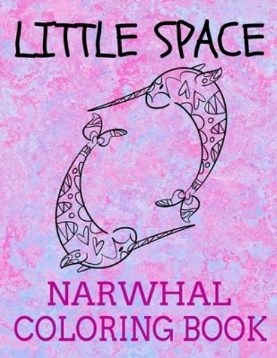 Cover for Bdsm Publishing · Little Space Narwhal Coloring Book (Paperback Bog) (2019)