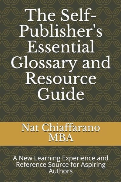 Cover for Nat Chiaffarano Mba · The Self-Publisher's Essential Glossary and Resource Guide (Paperback Book) (2019)