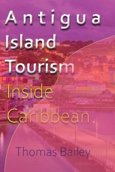 Cover for Thomas Bailey · Antigua Island Tourism (Pocketbok) (2024)