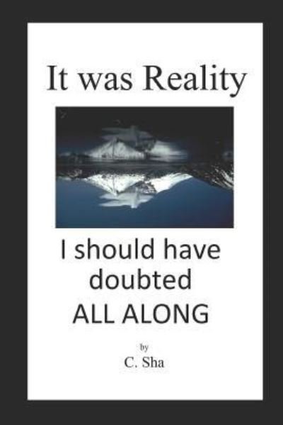 Cover for C Sha · It Was Reality I Should Have Doubted All Along (Paperback Bog) (2018)