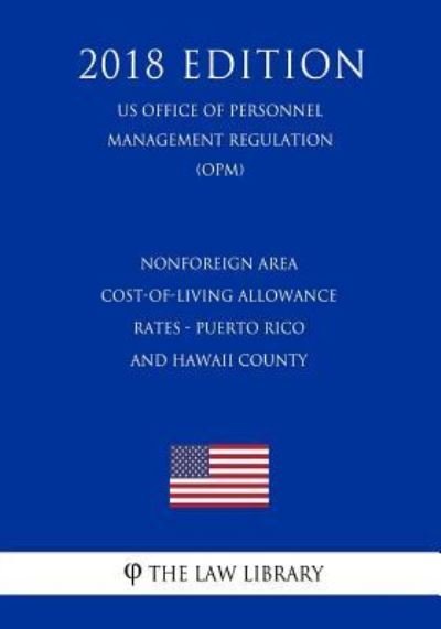 Cover for The Law Library · Nonforeign Area Cost-of-Living Allowance Rates - Puerto Rico and Hawaii County (US Office of Personnel Management Regulation) (OPM) (2018 Edition) (Pocketbok) (2018)