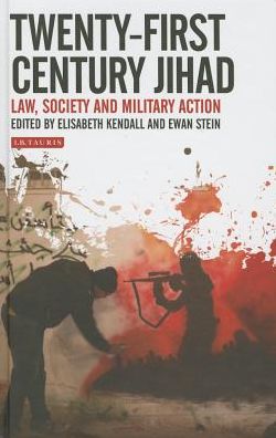 Cover for Kendall, Elisabeth (University of Edinburgh UK) · Twenty-First Century Jihad: Law, Society and Military Action (Hardcover Book) (2015)