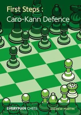 First Steps: Caro-Kann Defence - Andrew Martin - Livros - Everyman Chess - 9781781944165 - 2 de março de 2018