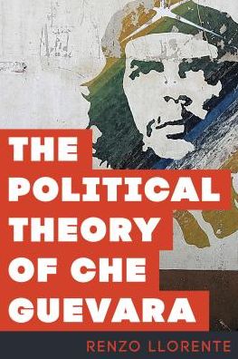 Cover for Renzo Llorente · The Political Theory of Che Guevara (Hardcover Book) (2018)