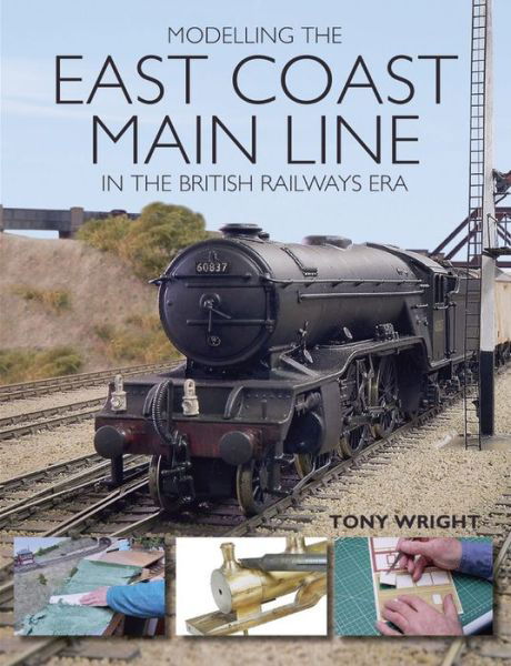 Cover for Tony Wright · Modelling the East Coast Main Line in the British Railways Era (Paperback Book) (2017)