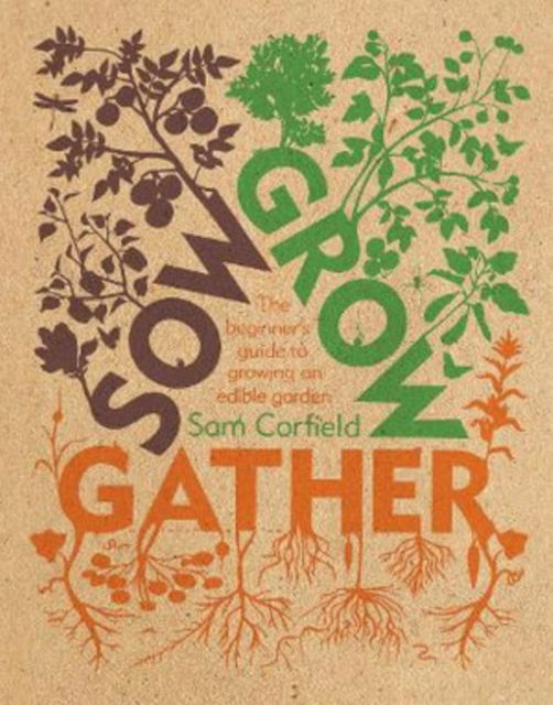 Cover for Sam Corfield · Sow Grow Gather: The Beginner’s Guide to Growing an Edible Garden (Paperback Book) (2022)