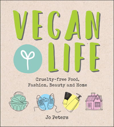 Cover for Jo Peters · Vegan Life: Cruelty-Free Food, Fashion, Beauty and Home (Hardcover Book) (2019)